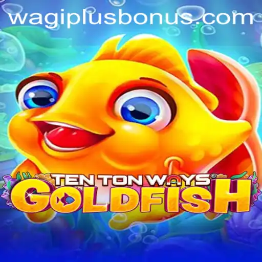 Discover the World of TenTonWaysGoldfish: A Unique Gaming Experience on WAGIPLUS.COM